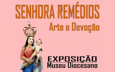 Exposição: “Senhora dos Remédios, Arte e Devoção”